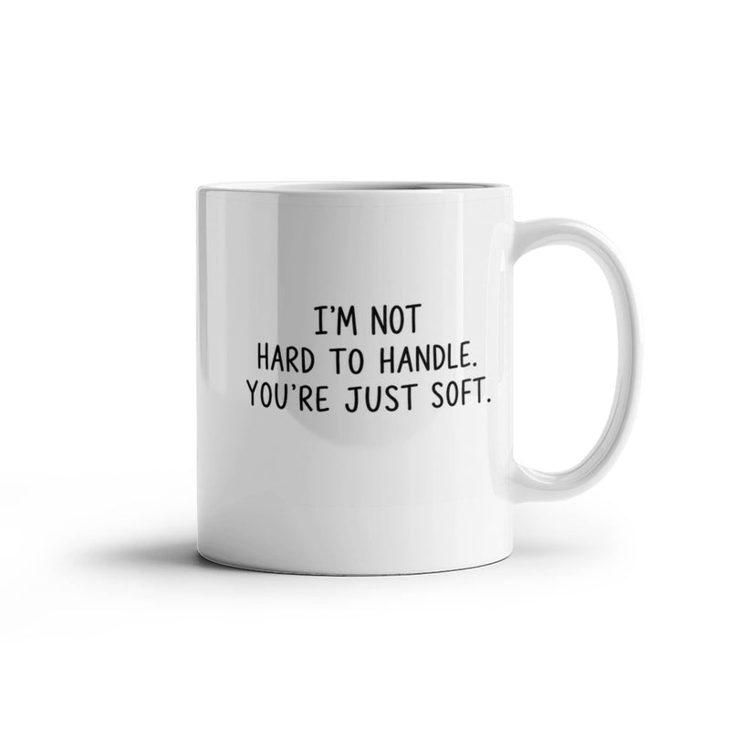 I'm Not Hard To Handle, You're Just Soft Mug | Funny Strong Woman Coffee Mug ☕