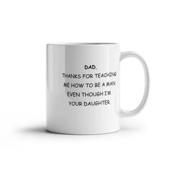 To Dad, From Daughter Mug - Thanks For Teaching Me How to be a Man