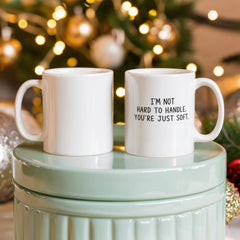I'm Not Hard To Handle, You're Just Soft Mug | Funny Strong Woman Coffee Mug ☕