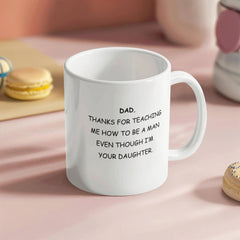 To Dad, From Daughter Mug - Thanks For Teaching Me How to be a Man