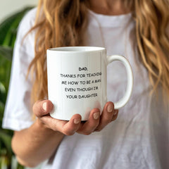 To Dad, From Daughter Mug - Thanks For Teaching Me How to be a Man