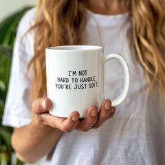 I'm Not Hard To Handle, You're Just Soft Mug | Funny Strong Woman Coffee Mug ☕