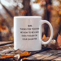To Dad, From Daughter Mug - Thanks For Teaching Me How to be a Man